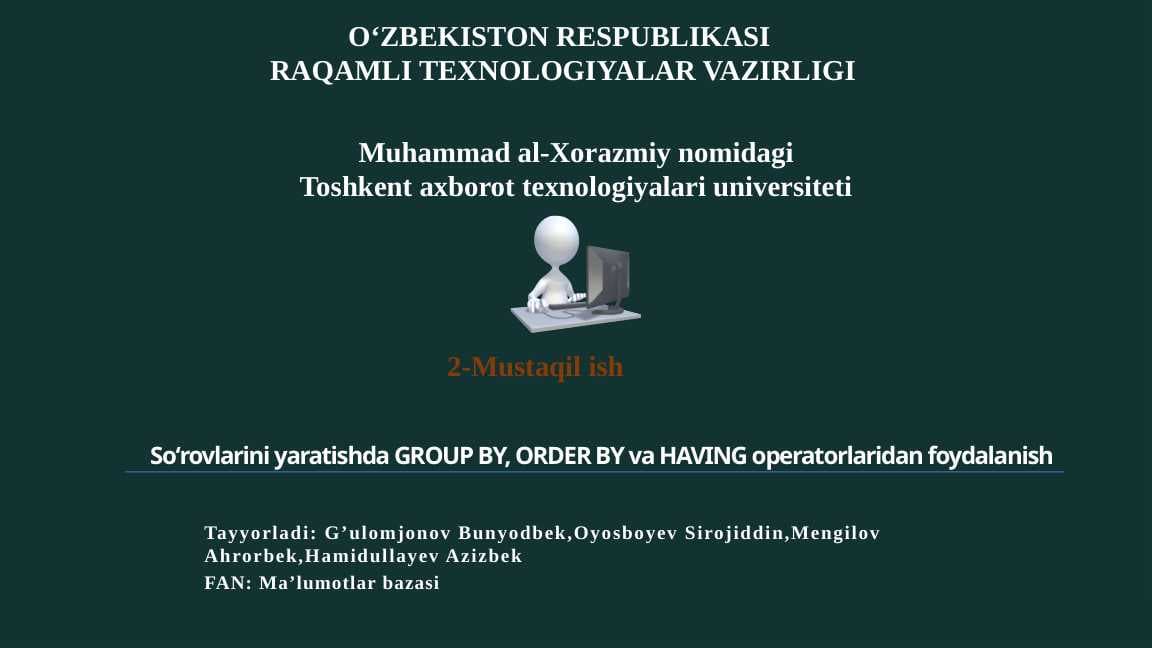 MYSQL DA GROUP BY, ORDER BY VA HAVING DAN FOYDALANIB SO'ROVLAR YARATISH.