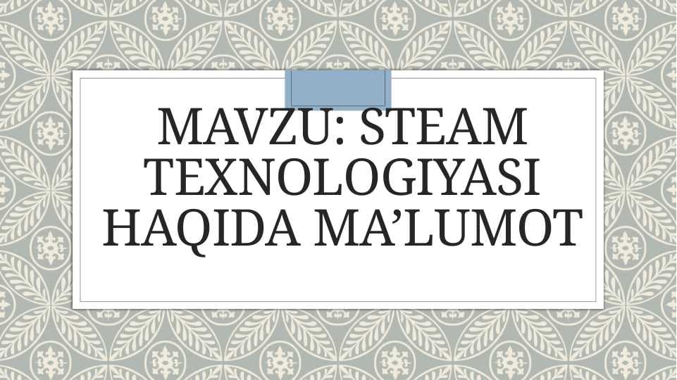 STEAM texnologiyasi haqida ma’lumot