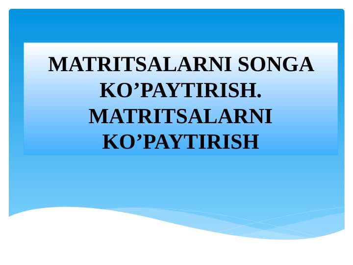 MATRITSALARNI SONGA KO’PAYTIRISH.MATRITSALARNI KO’PAYTIRISH