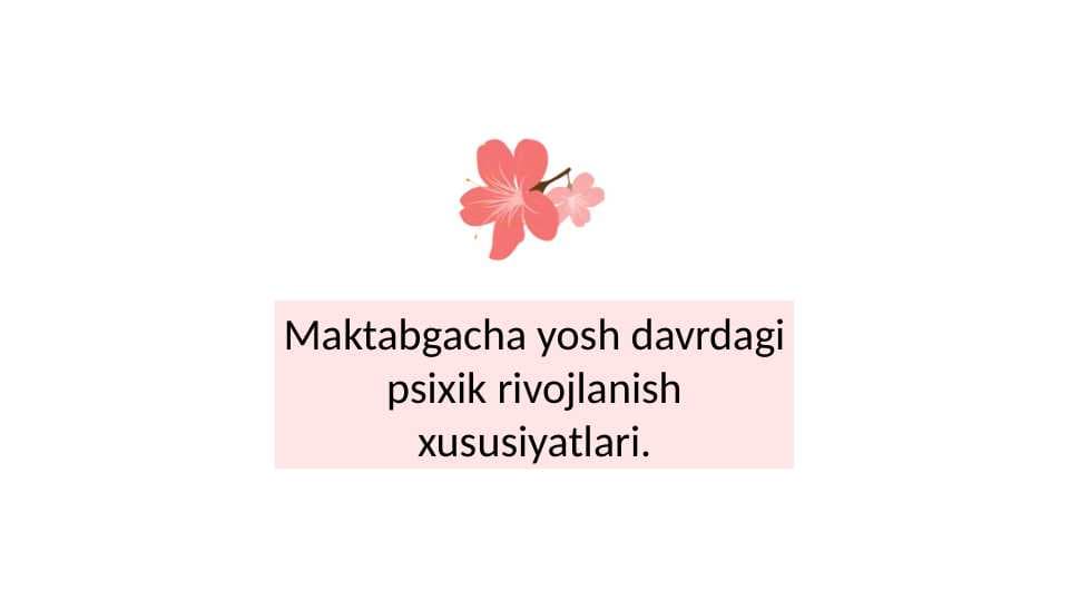 Maktabgacha yosh davrdagi psixik rivojlanish xususiyatlari.