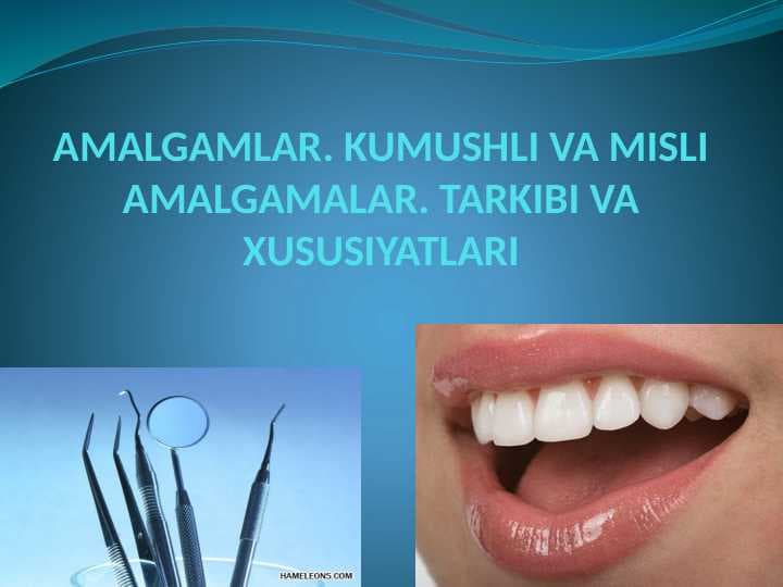 AMALGAMLAR. KUMUSHLI VA MISLI AMALGAMALAR. TARKIBI VA XUSUSIYATLARI