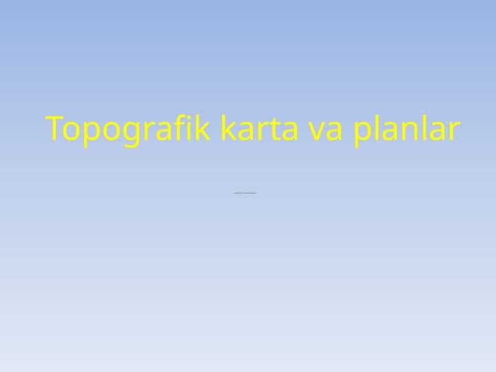 Topografik karta va planlar