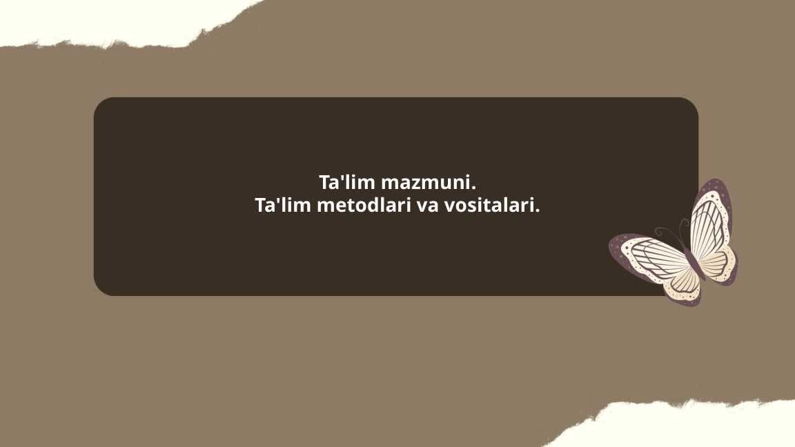 Ta'lim mazmumi.ta'lim metodi va vositalari