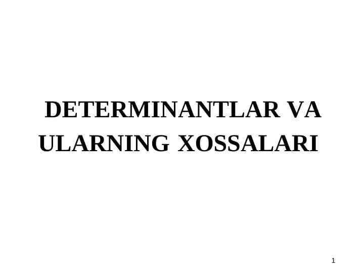 DETERMINANTLAR VA  ULARNING  XOSSALARI