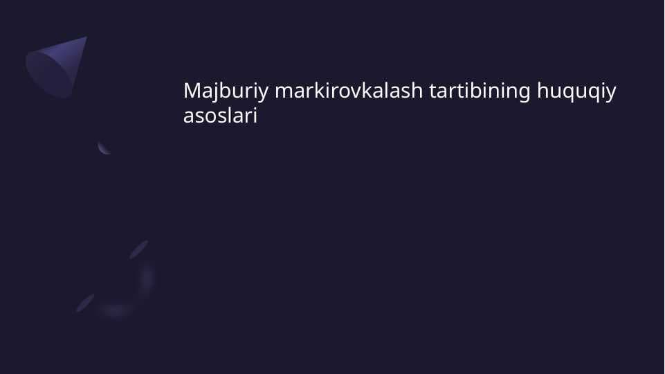 Majburiy markirovkalash tartibining huquqiy asoslari