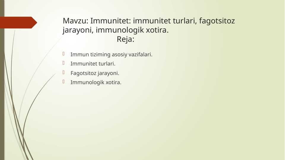 Immunitet: immunitet turlari, fagotsitoz jarayoni, immunologik xotira