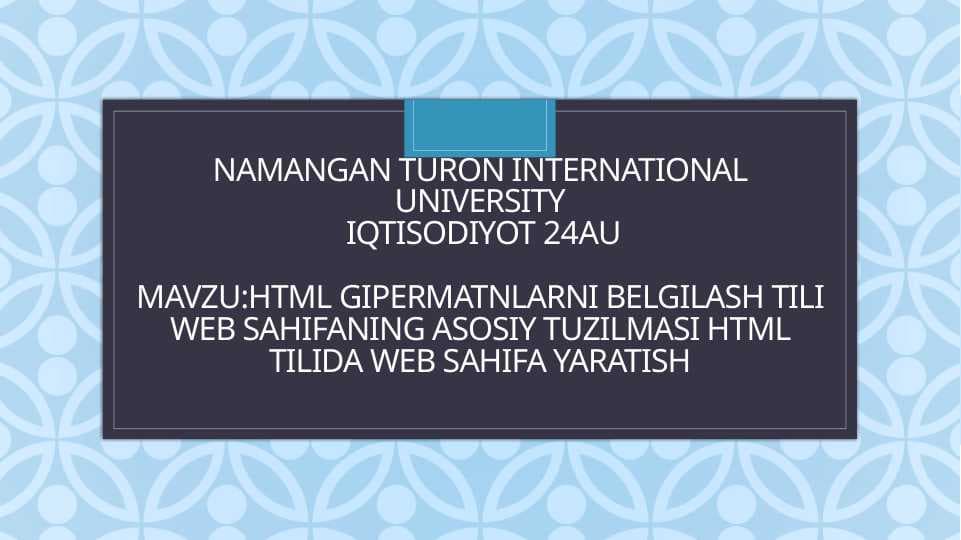 Mavzu:HTML gipermatnlarni belgilash tili Web sahifaning asosiy tuzilmasi HTML tilida Web sahifa yaratish