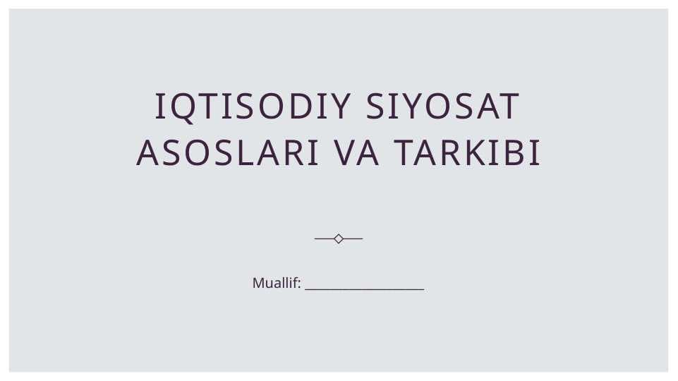Iqtisodiy siyosat asoslari va tarkibi