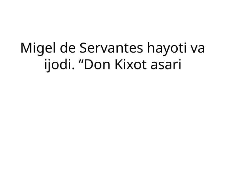 Migel de Servantes hayoti va ijodi “Don Kixot asari