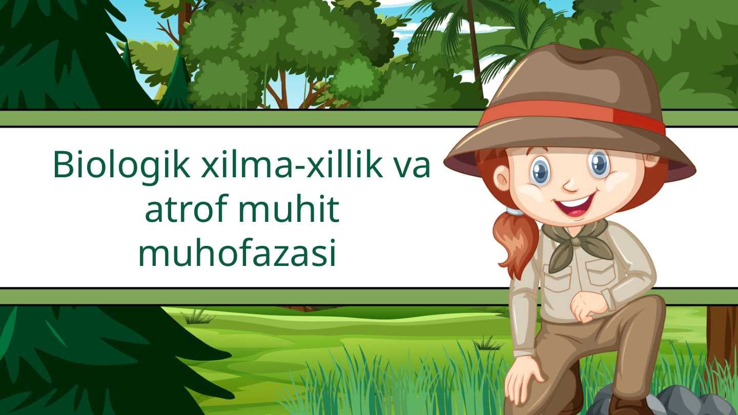 Biologik xilma-xillik va atrof muhit muhofazasi
