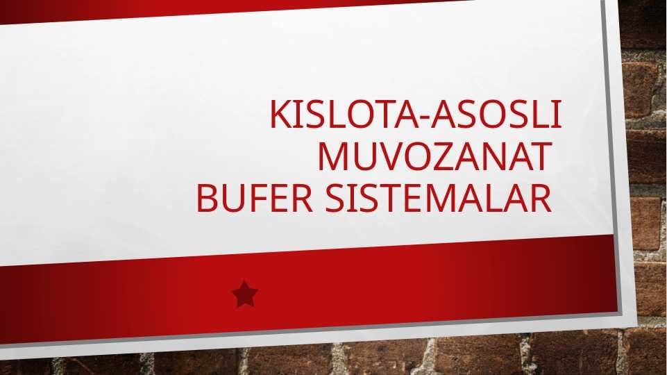 Kislota-asosli muvozanat . Bufer sistemalar