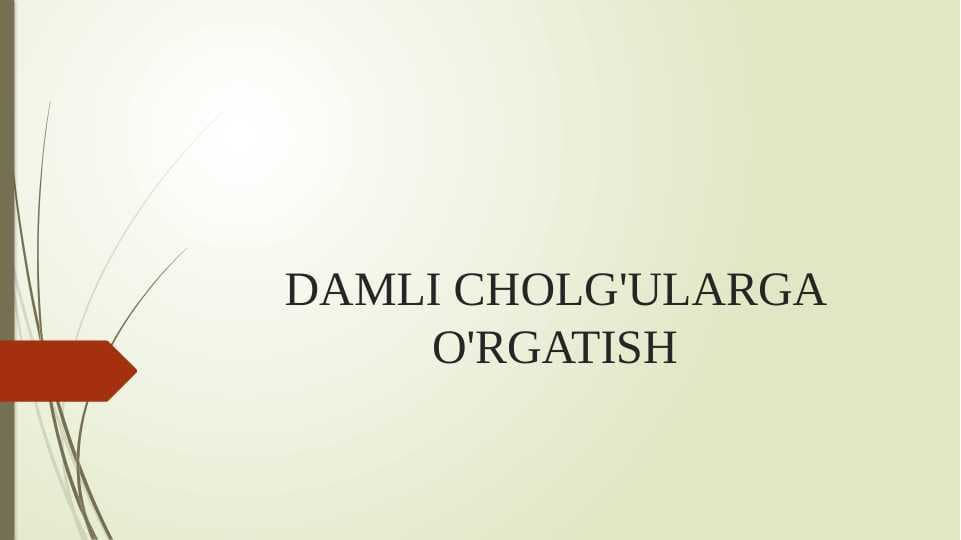 DAMLI CHOLG'ULARGA O'RGATISH