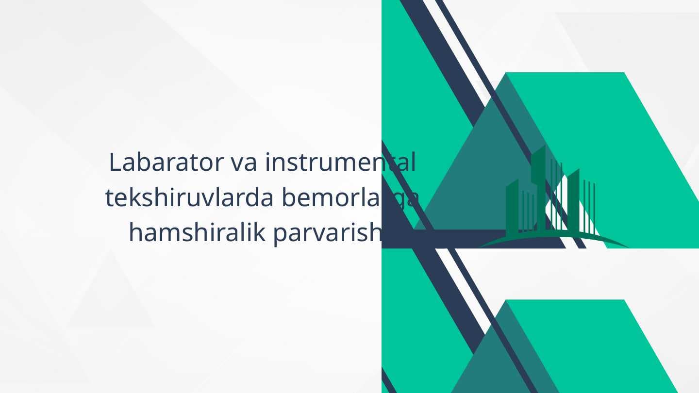 Labarator va instrumental tekshiruvlarda bemorlarga hamshiralik parvarishi