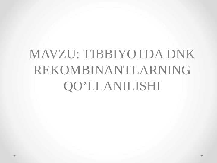 TIBBIYOTDA DNK REKOMBINANTLARNING QO’LLANILISHI