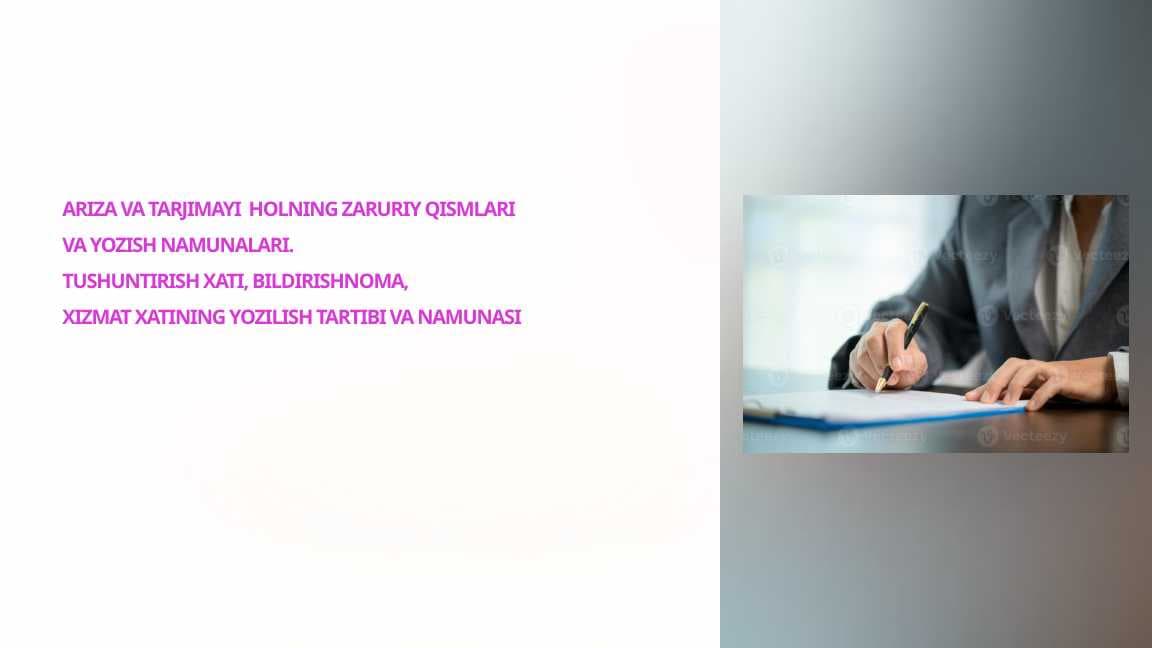 Ariza va tarjimayi holning zaruriy qismlari va yozish namunalari.Tushuntirish xati, bildirishnoma, xizmat xatining yozilish tartibi va namunasi_2