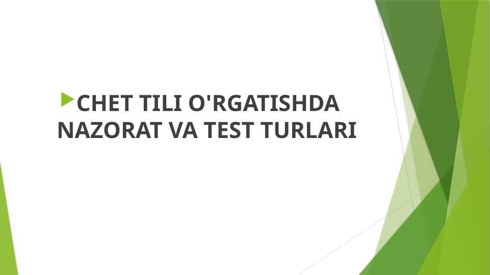 CHET TILI O'RGATISHDA NAZORAT VA TEST TURLARI