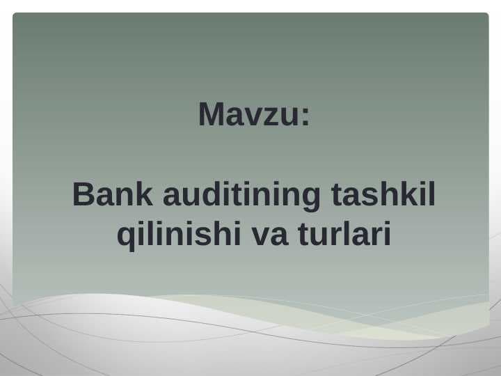 Bank auditining tashkil qilinishi va turlari