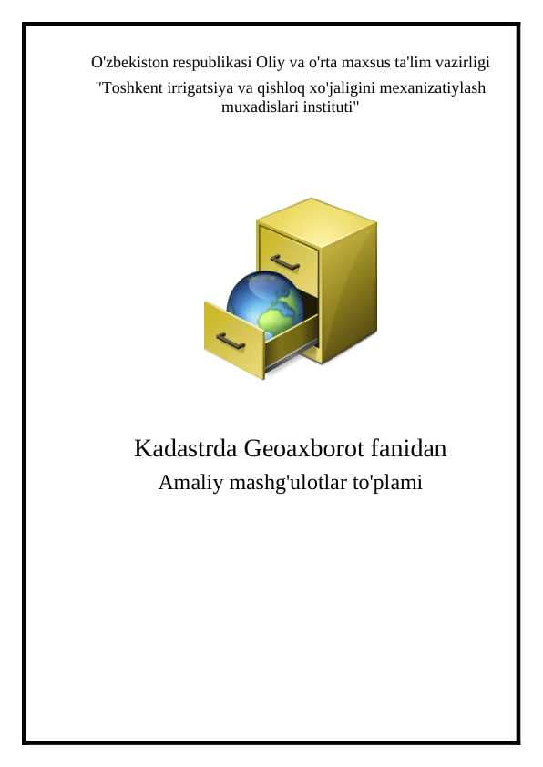 Kadastrda Geoaxborot fanidan Amaliy mashg'ulotlar to'plami