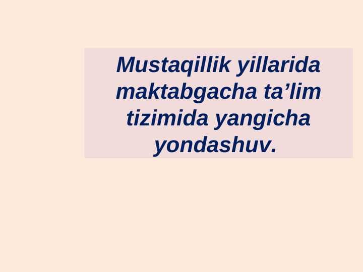 MUSTAQILLIK YILLARIDA MAKTABGACHA TA`LIM TIZIMIDA YANGICHA YONDASHHUV