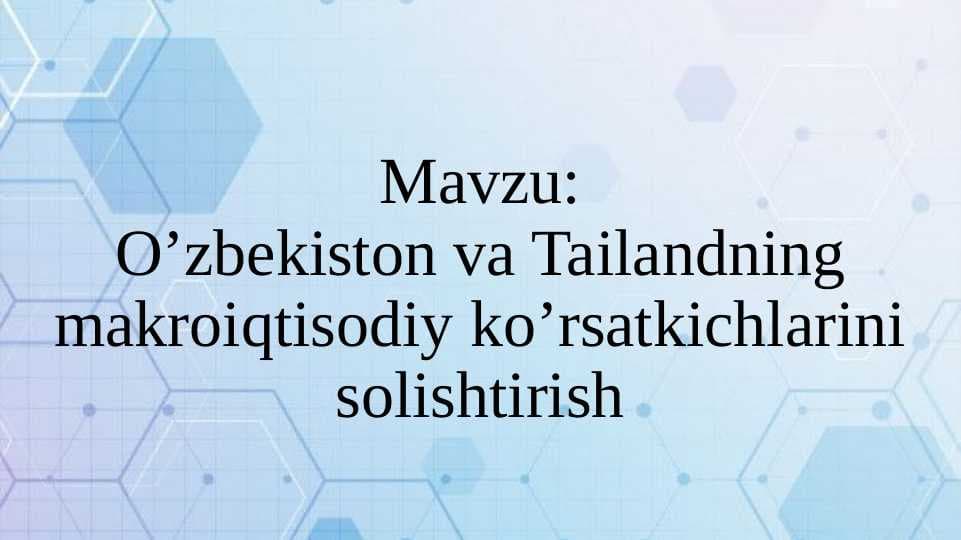 O’zbekiston va Tailandning makroiqtisodiy ko’rsatkichlarini solishtirish