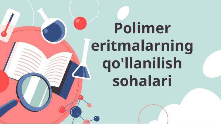 Polimer eritmalarning qo'llanilish sohalari