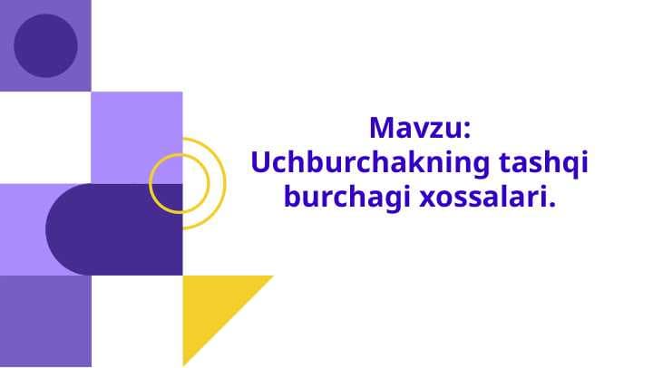 Mavzu: Uchburchakning tashqi burchagi xossalari