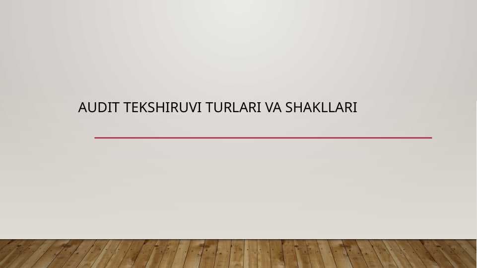 AUDIT TEKSHIRUVI TURLARI VA SHAKLLARI