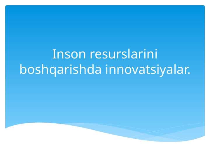Inson resurslarini boshqarishda innovatsiyalar