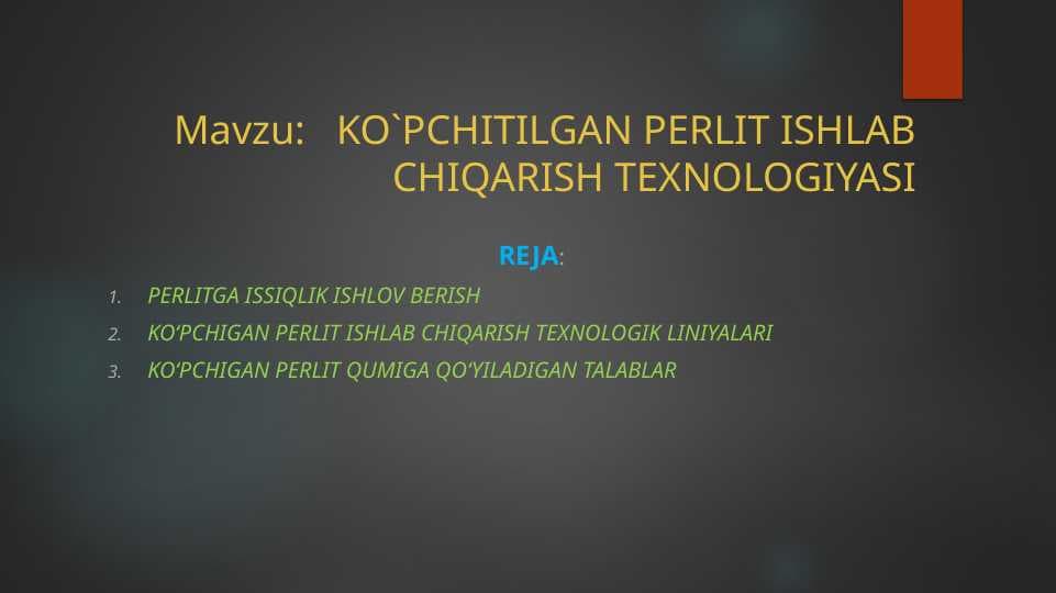 KO'PCHITILGAN PERLIT ISHLAB CHIQARISH TEXNOLOGIYASI