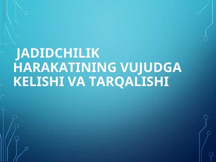 Jadidchilik harakatining vujudga kelishi va tarqalishi