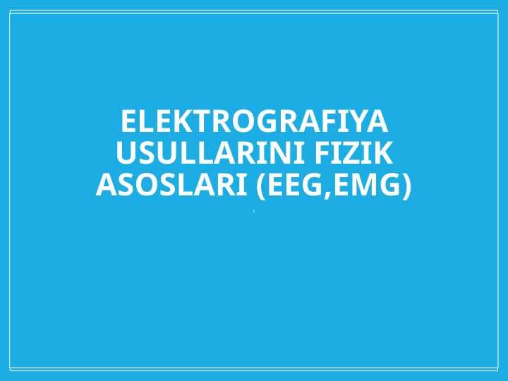 Elektrografiya usullarini fizik asoslari (EEG,EMG)