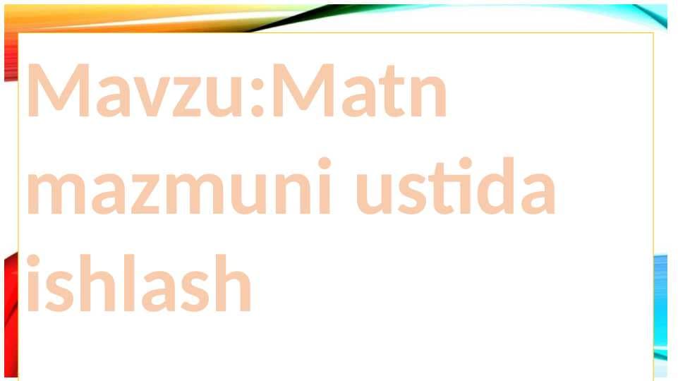 Matn mazmuni ustida ishlash