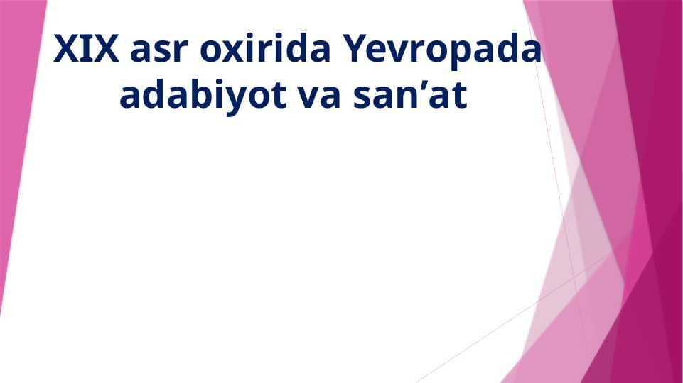 XIX asr oxirida Yevropada adabiyot va sanʼat