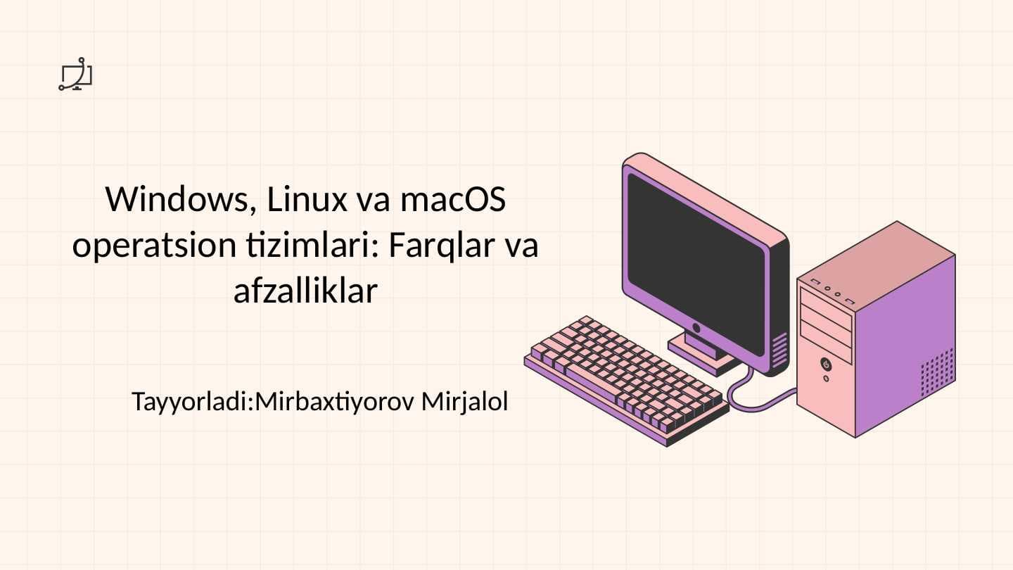 Windows, Linux va macOS operatsion tizimlari: Farqlar va afzalliklar