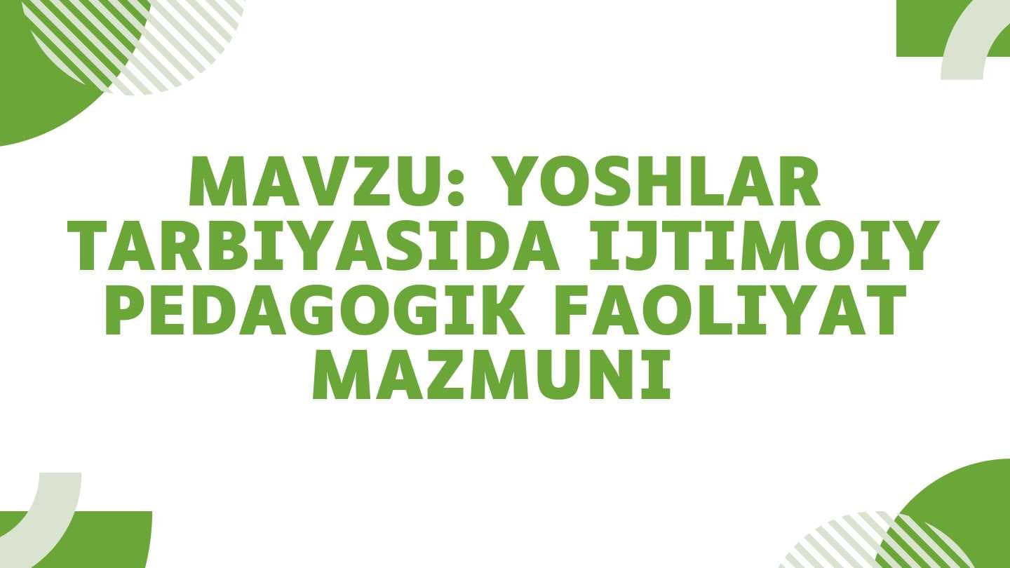 YOSHLAR
TARBIYASIDA IJTIMOIY
PEDAGOGIK FAOLI