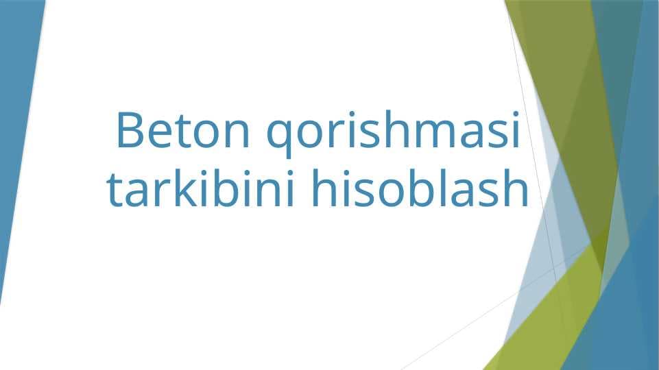 Beton qorishmasi tarkibini hisoblash