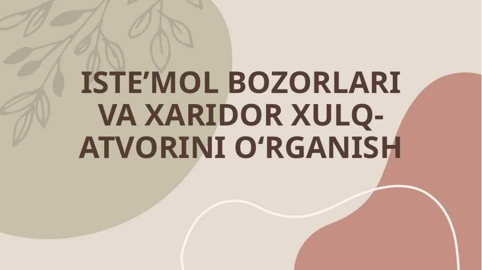 ISTE’MOL BOZORLARI VA XARIDOR XULQ-ATVORINI O‘RGANISH