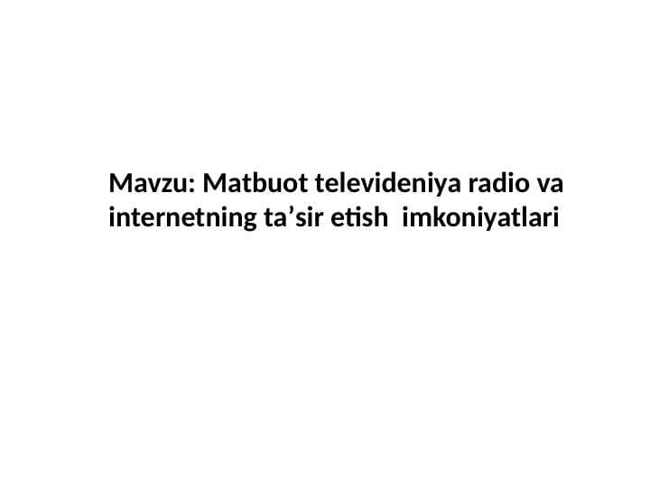 Matbuot televideniya radio va internetning taʼsir etish  imkoniyatlari