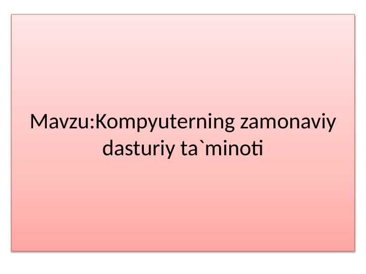 Mavzu:Kompyuterning zamonaviy dasturiy ta`minoti