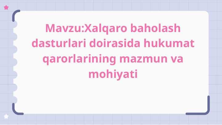 Xalqaro baholash dasturlari doirasida hukumat qarorlarining mazmun va mohiyati