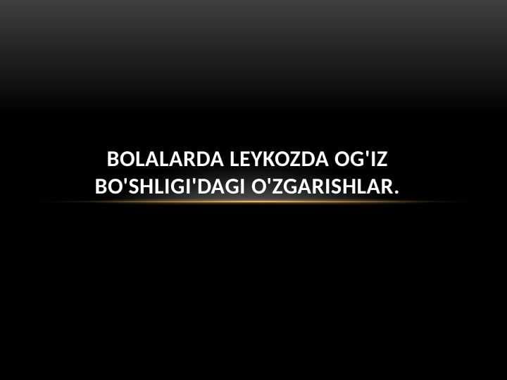 Bolalarda leykozda og'iz bo'shligi'dagi o'zgarishlar.