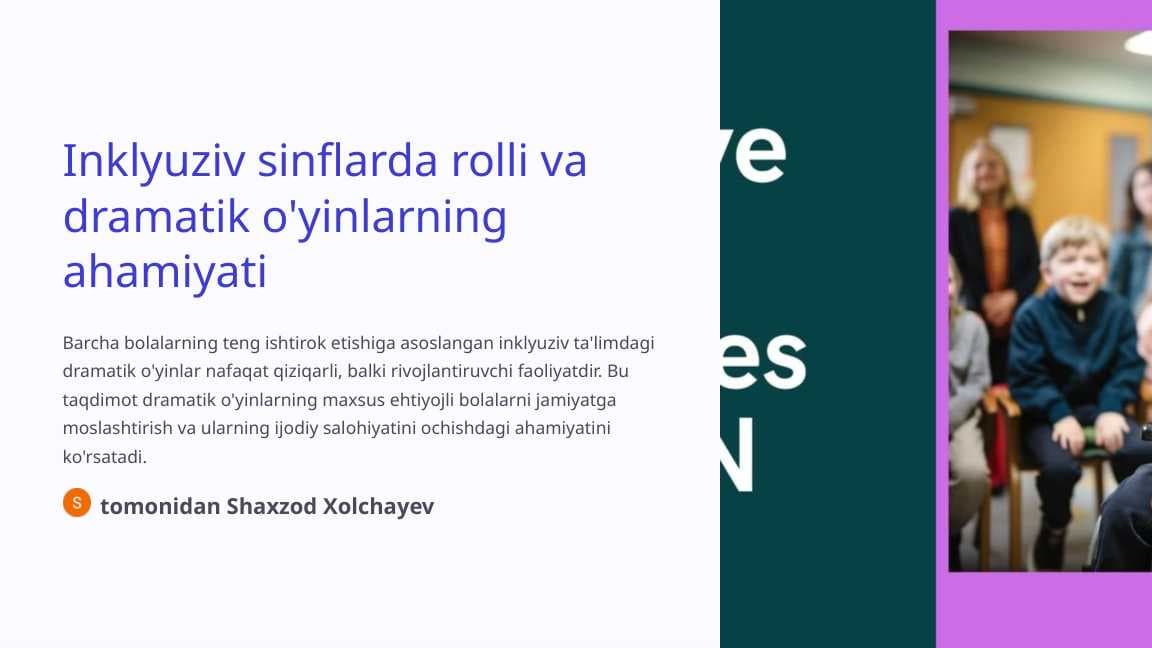 Inklyuziv sinflarda rolli va dramatik o'yinlarning ahamiyati