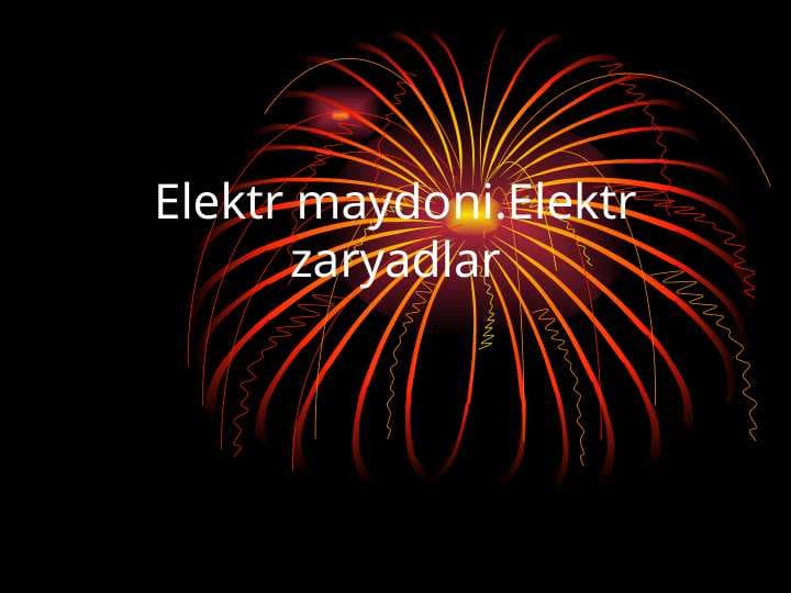 Elektr maydoni. Elektrli zaryadlar
