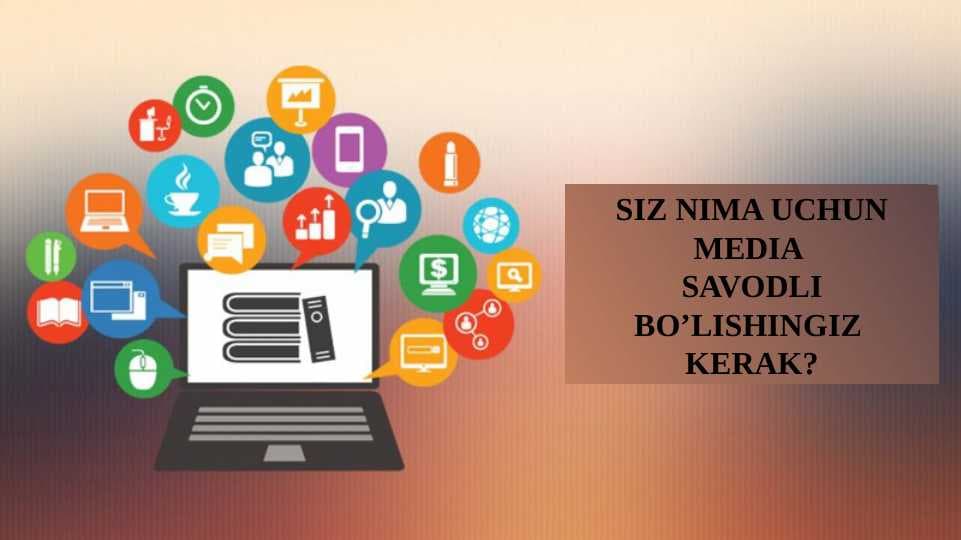 SIZ NIMA UCHUN MEDIA SAVODLI BO’LISHINGIZ KERAK?