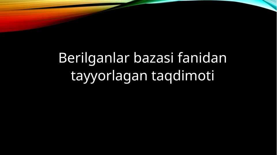 Berilganlar bazasi fanidan taqdimot.