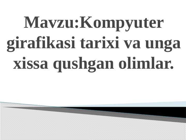 Kompyuter girafikasi tarixi va unga xissa qushgan olimlar