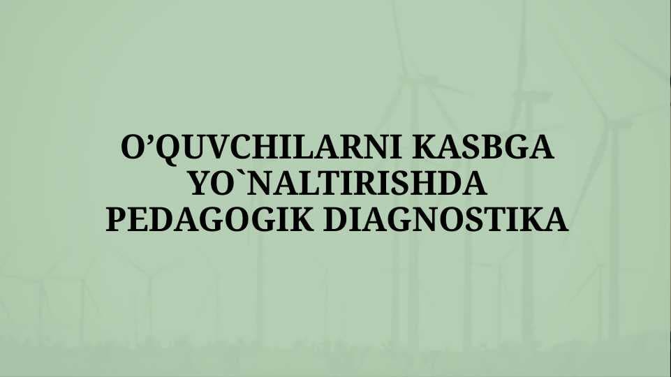 O’QUVCHILARNI KASBGA YO'NALTIRISHDA PEDAGOGIK DIAGNOSTIKA