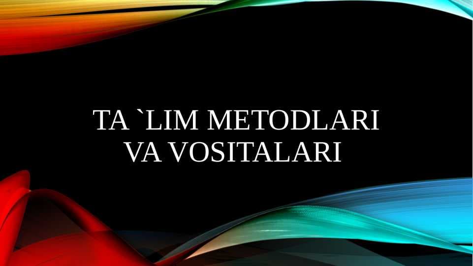ta `lim metodlari va vositalari