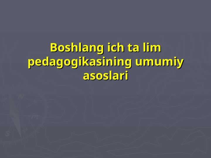 Boshlang ich ta lim pedagogikasining umumiy asoslari