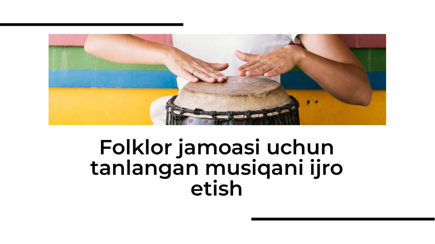Folklor jamoasi uchun tanlangan musiqani ijro etish